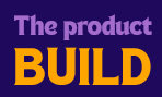 The Product Build